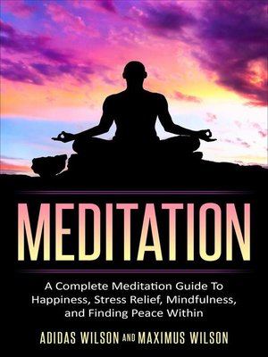 cover image of Meditation--A Complete Meditation Guide to Happiness, Stress Relief, Mindfulness, and Finding Peace Within